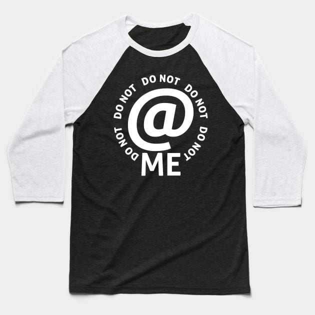 do not at me (white text) Baseball T-Shirt by talenlee